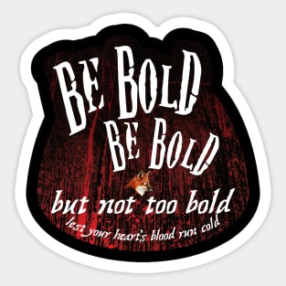 Be Bold But Not Too Bold Sticker